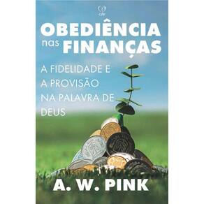 Obediência Nas Finanças - A Fidelidade E A Provisão Na Palavra De Deus