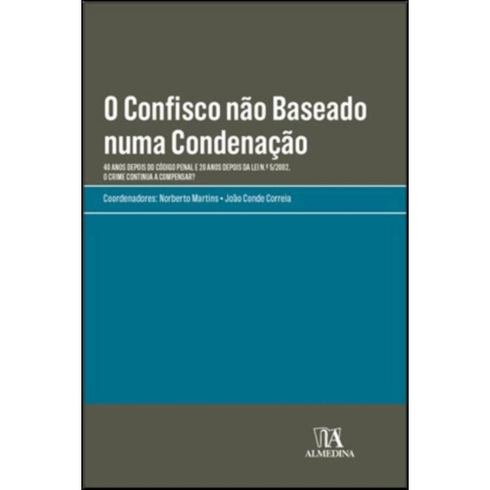O confisco não baseado numa condenação - 40 anos depois do código penal e 20 anos depois da lei n.º 5/2002, o crime continua a compensar?