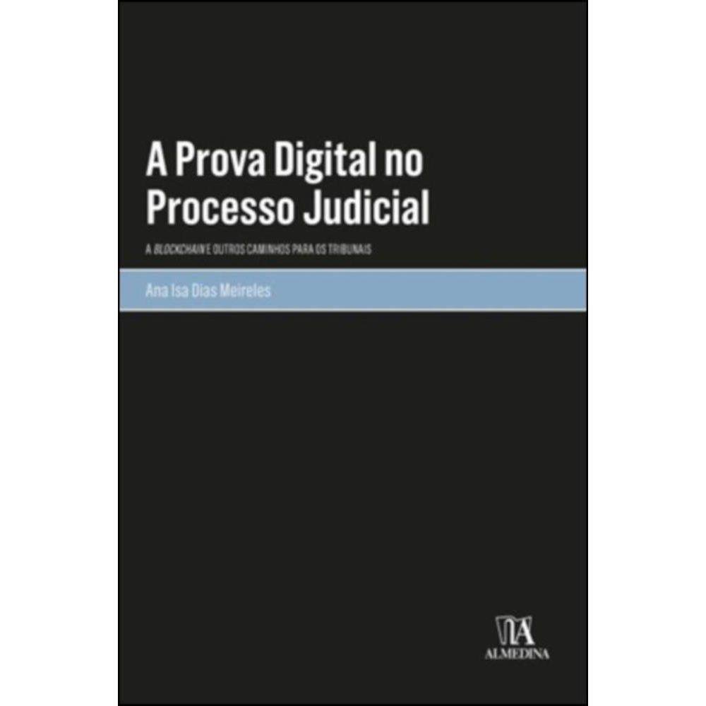 A prova digital no processo judicial - a blockchain e outros caminhos para os tribunais