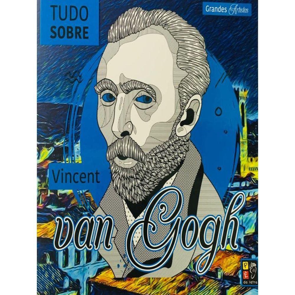 Grandes Artistas - Tudo Sobre Vicent Van Gogh