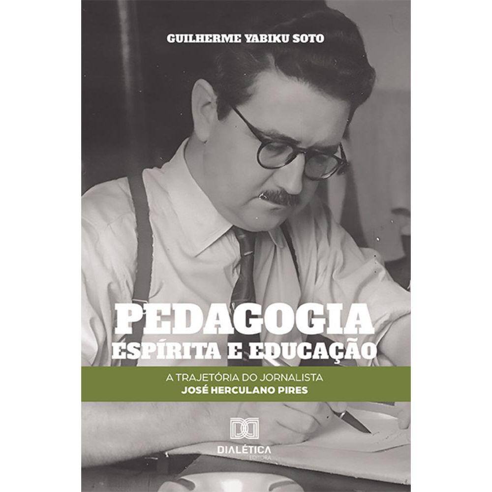 Pedagogia espírita e educação - A trajetória do jornalista José Herculano Pires