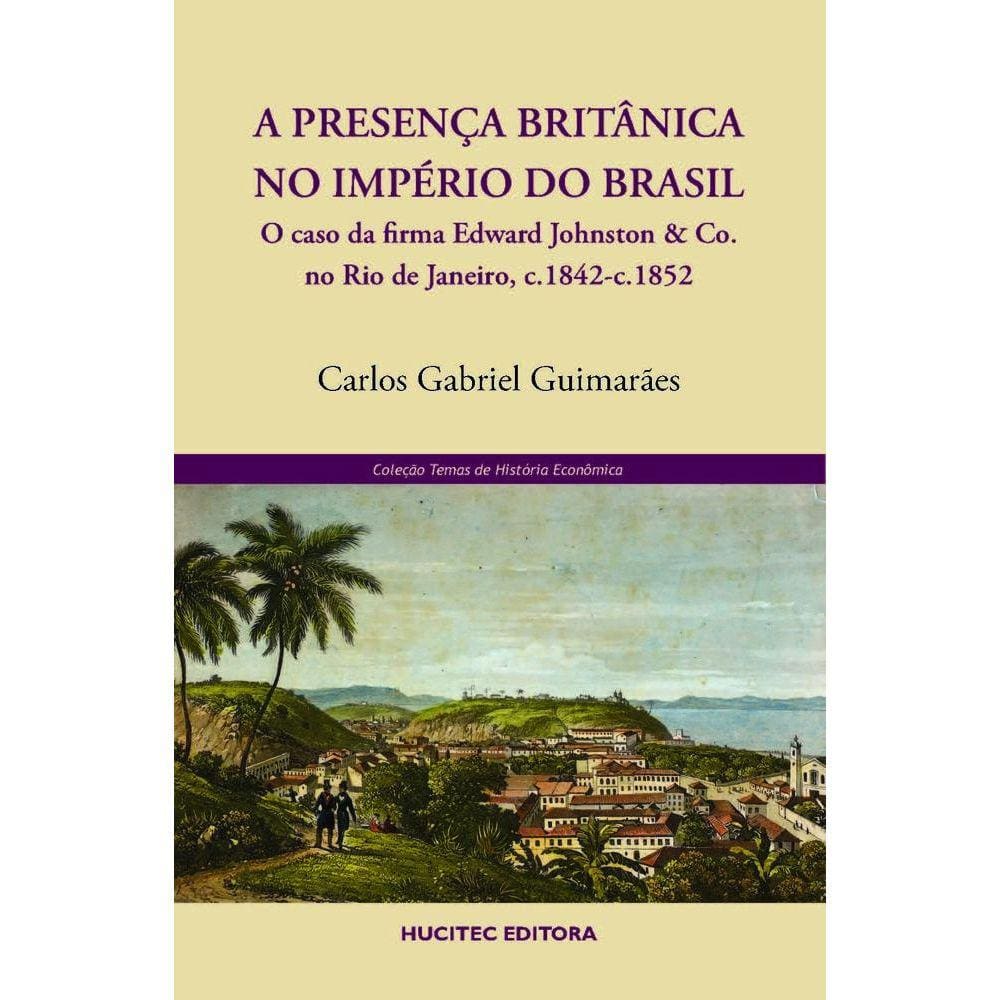 A presença britânica no império do Brasil: o caso da firma Edward Johnston & Co. no Rio de Janeiro, c.1842-c.1852