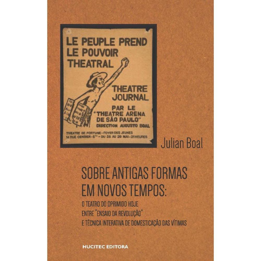 Sobre antigas formas em novos tempos-O teatro do oprimido hoje: entre ensaio da revolução e técnica interativa de domesticação das vítimas