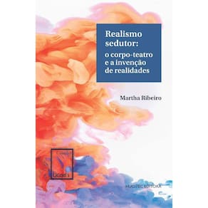Realismo sedutor-O corpo-teatro e a invenção de realidades