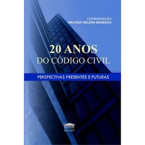 20 Anos Do Código Civil - Perspectivas Presentes E Futuras