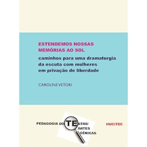 Estendemos nossas memórias ao sol-Caminhos para uma dramaturgia da escuta com mulheres em privação de liberdade
