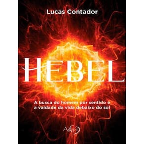 Hebel: A Busca Do Homem Por Sentido E A Vaidade Da Vida Debaixo Do Sol