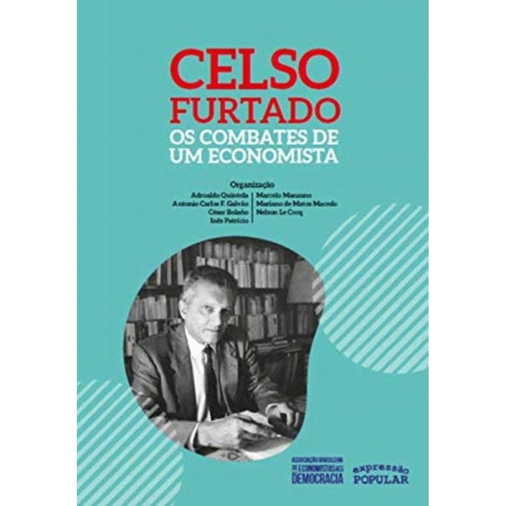 Celso Furtado ? Os Combates De Um Economista