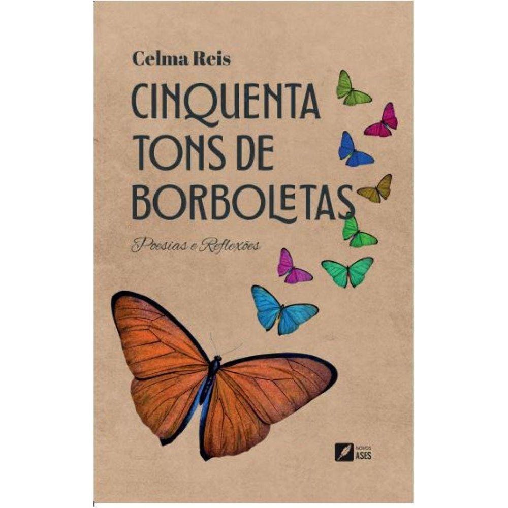 Cinquenta Tons de Borboletas:Poesias e Reflexões
