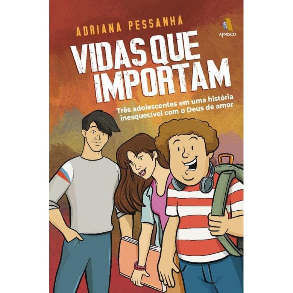 Vidas Que Importam - Três Adolescentes Em Uma História Inesquecível Com O Deus De Amor