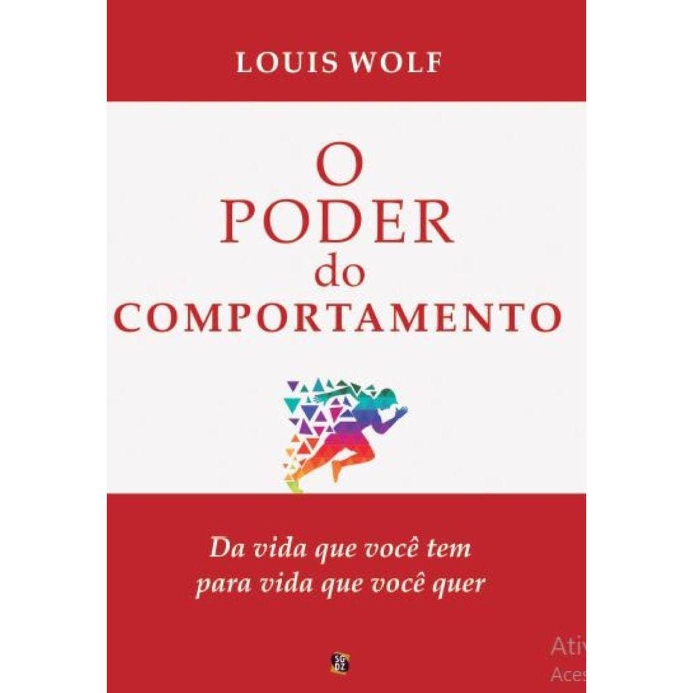 O Poder do Comportamento - Da vida que você tem para a vida que você quer