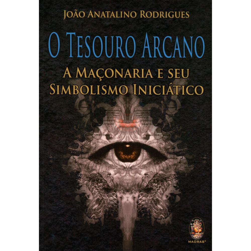 O Tesouro Arcano - A Maçonaria E Seu Simbolismo Inicia Tico