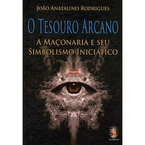 O Tesouro Arcano - A Maçonaria E Seu Simbolismo Inicia Tico