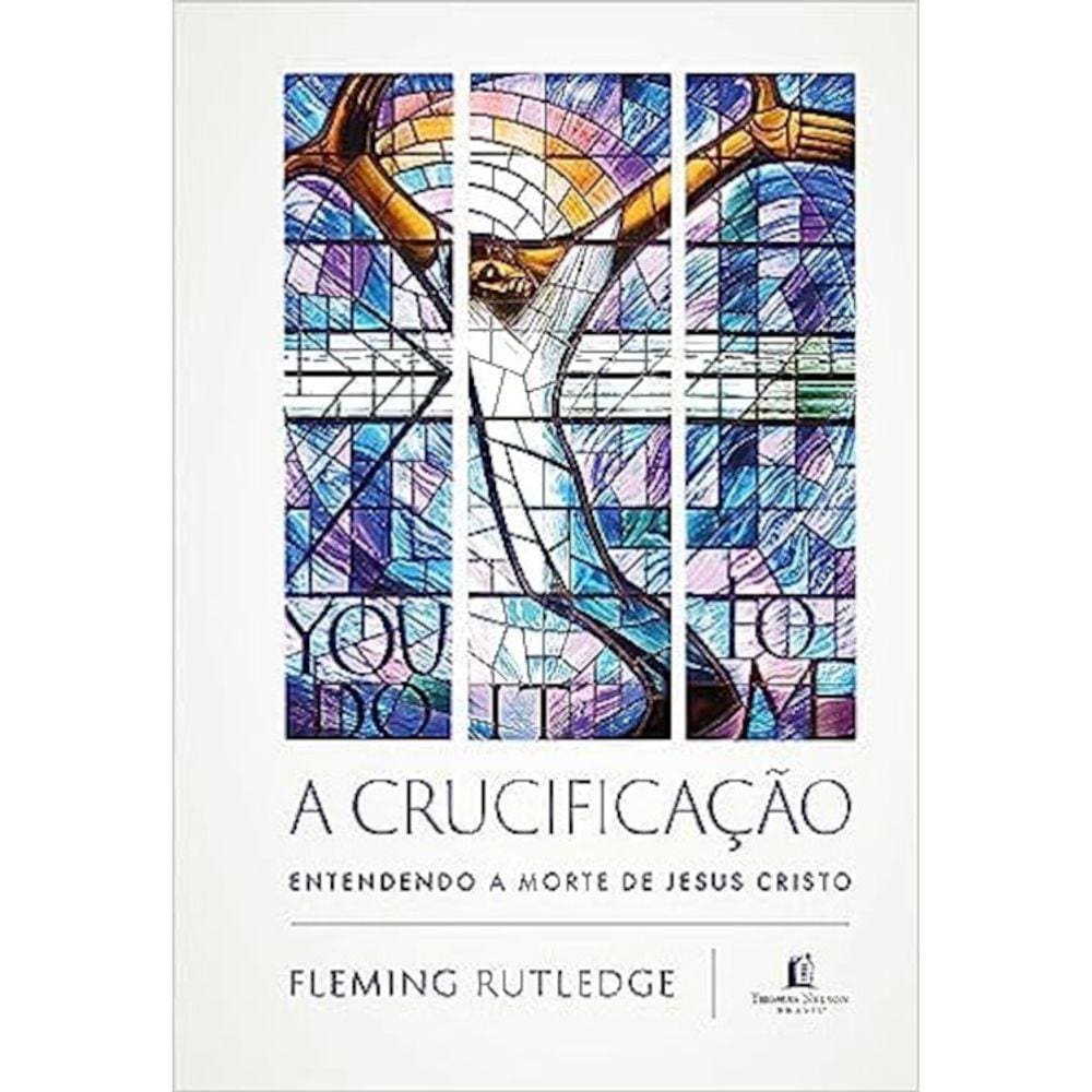 A Crucificação - Entendendo A Morte De Jesus Cristo
