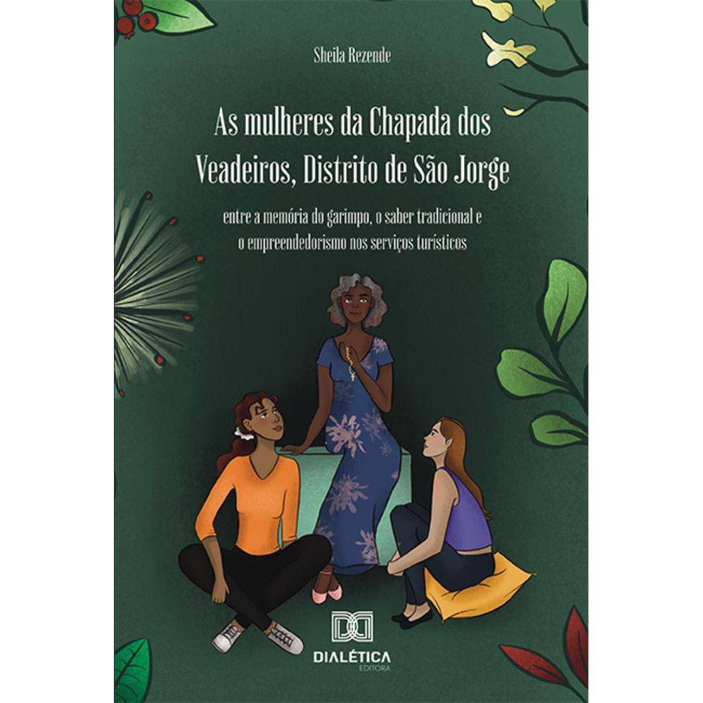 As mulheres da Chapada dos Veadeiros, Distrito de São Jorge - Entre a memória do garimpo, o saber tradicional e o empreendedorismo nos serviços turíst