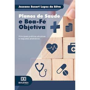 Planos de Saúde e Boa-Fé Objetiva - Principais práticas abusivas e reajustes arbitrários