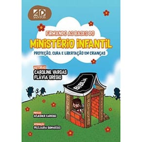 Firmando As Bases Para O Ministério Infantil - Proteção, Cura E Libertação Em Crianças.