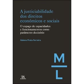 A justiciabilidade dos direitos económicos e sociais - o espaço de capacidades e funcionamentos como parâmetro decisório