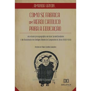 Como se fabrica um herói católico para a educação - Um estudo prosopográfico da Ação Social Brasileira e da Associação dos Antigos Alunos da Companhi
