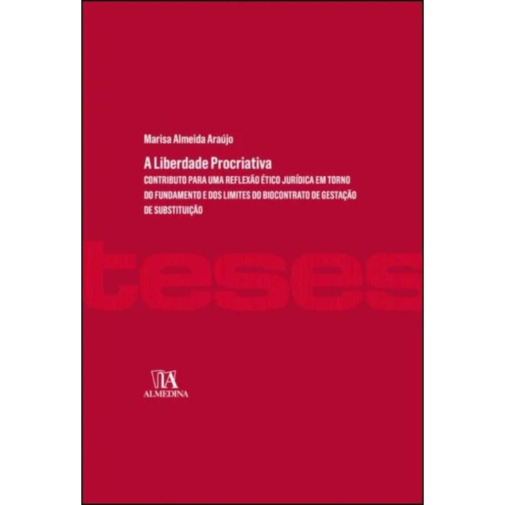 A liberdade procriativa -  contributo para uma reflexão ético-jurídica em torno do fundamento e dos limites do biocontrato de gestação de substituição