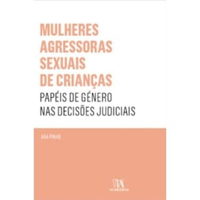Mulheres agressoras sexuais de crianças - papéis de género nas decisões judiciais