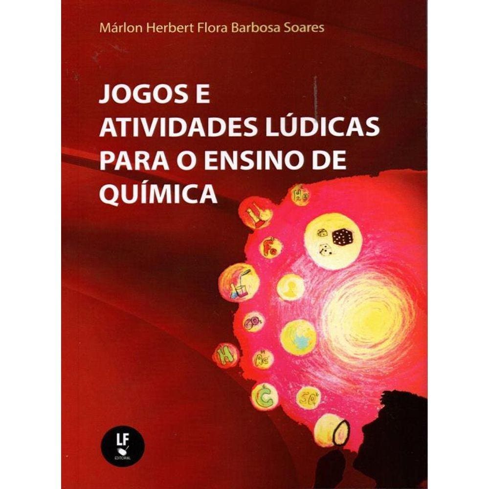 Jogos E Atividades Lúdicas Para O Ensino De Química