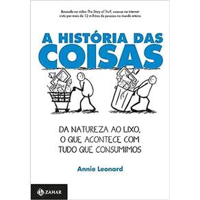 A História Das Coisas - Da Natureza Ao Lixo, O Que Acontece Com Tudo Que Consumimos