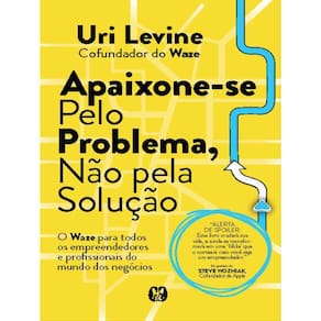 Apaixone-Se Pelo Problema, Não Pela Solução