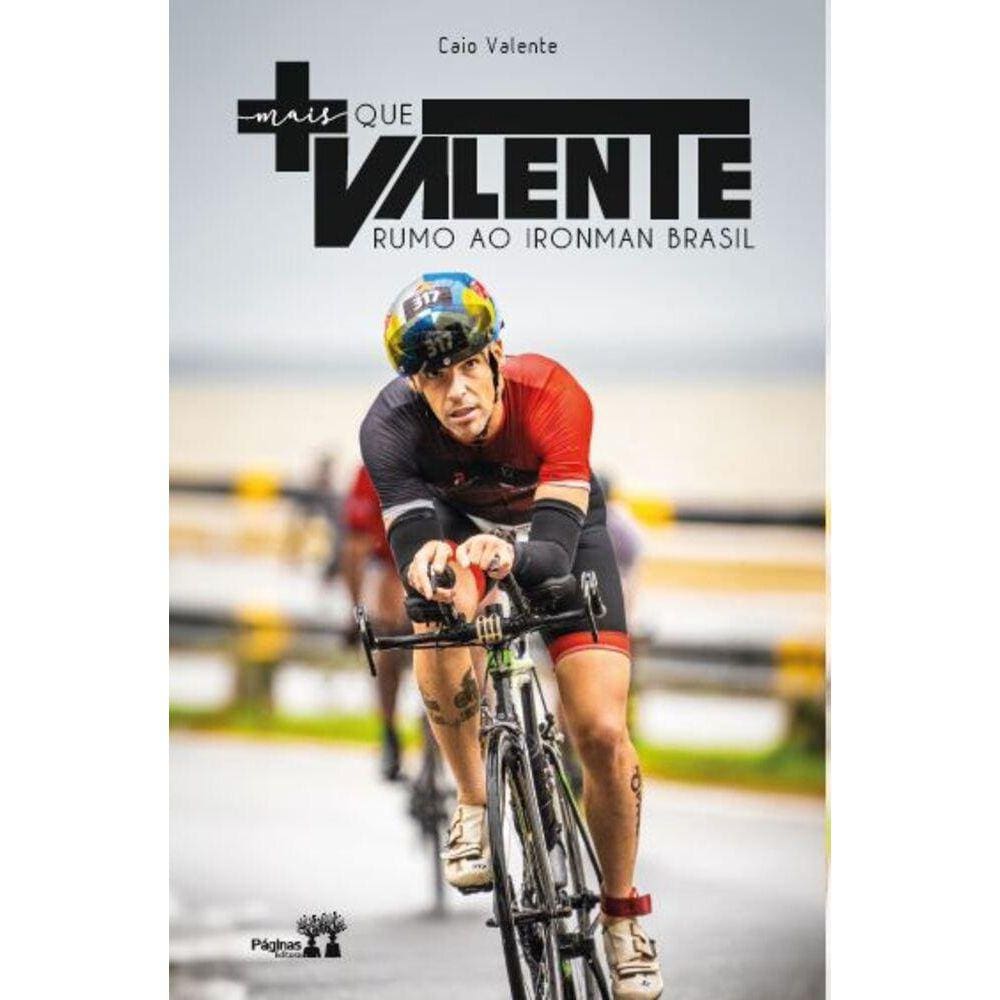 Mais que Valente -Rumo  ao Ironman