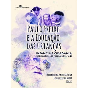 Paulo Freire E A Educação Das Crianças - Vol. 2