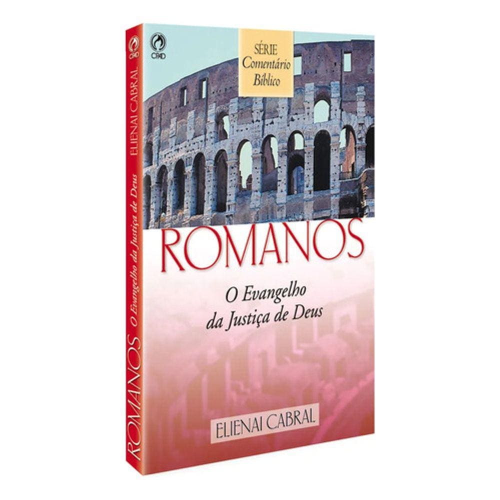 Comentário Biblico Aos Romanos O Evangelho Da Justiça De Deus, Elienai Cabral Cpad