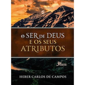 O Ser De Deus E Os Seus Atributos | 3ª Edição | Heber Carlos