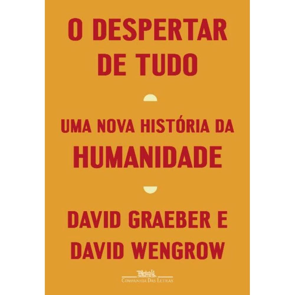 O Despertar De Tudo - Uma Nova História Da Humanidade