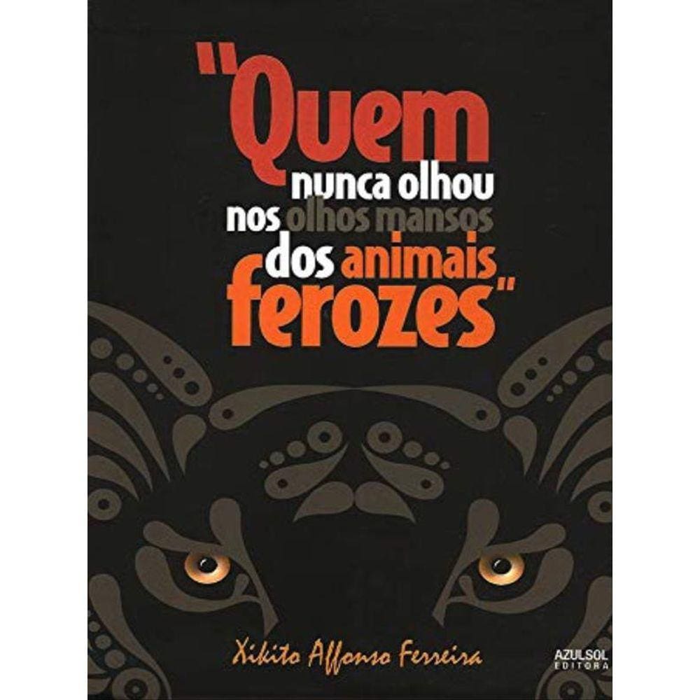 Quem Nunca Olhou Nos Olhos Mansos Dos Animais Ferozes