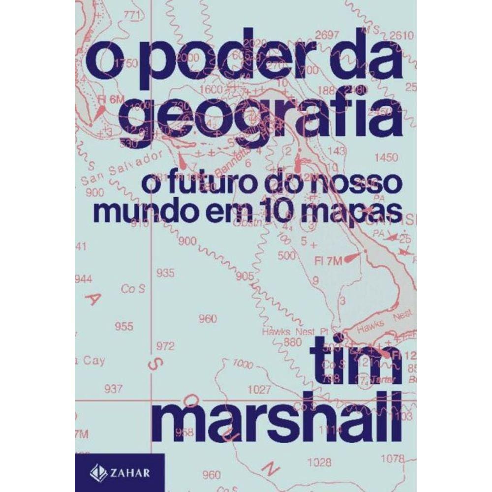 o Poder Da Geografia - o Futuro Do Nosso Mundo Em 10 Mapas
