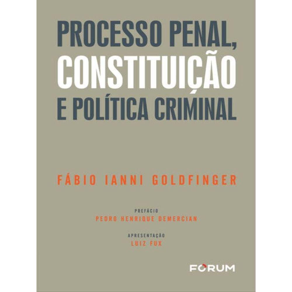 Processo Penal, Constituição E Política Criminal