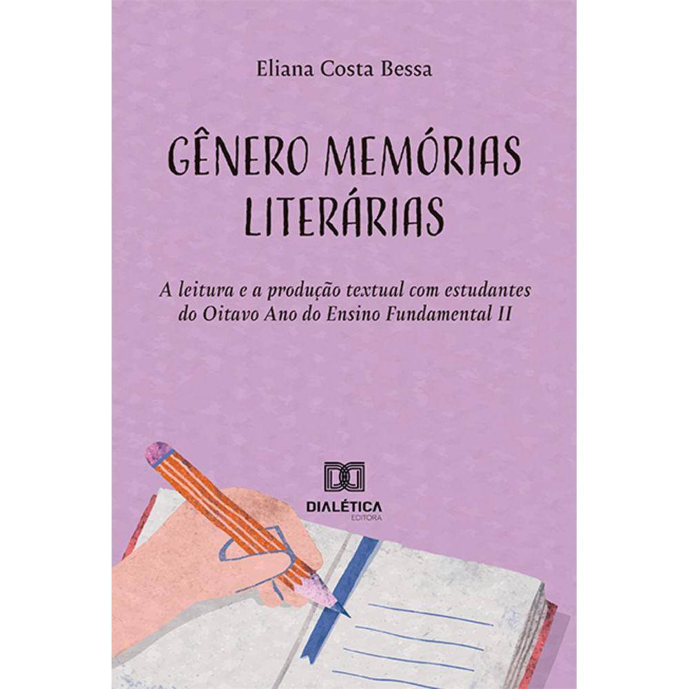 Gênero memórias literárias - A leitura e a produção textual com estudantes do Oitavo Ano do Ensino Fundamental II