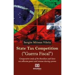 State Tax Competition (“Guerra Fiscal”) - Comparative study of the Brazilian and Swiss tax collection power and revenue sharing systems