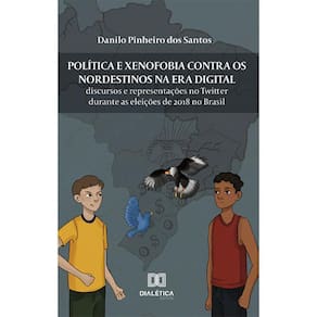 Política e xenofobia contra os nordestinos na Era Digital - Discursos e representações no Twitter durante as eleições de 2018 no Brasil
