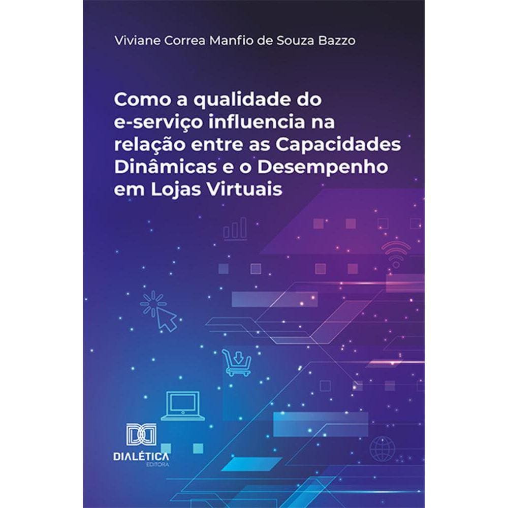 Como a qualidade do e-serviço influencia na relação entre as Capacidades Dinâmicas e o Desempenho em Lojas Virtuais