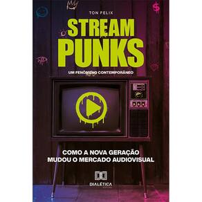 Streampunks - Um fenômeno contemporâneo: como a nova geração mudou o mercado audiovisual