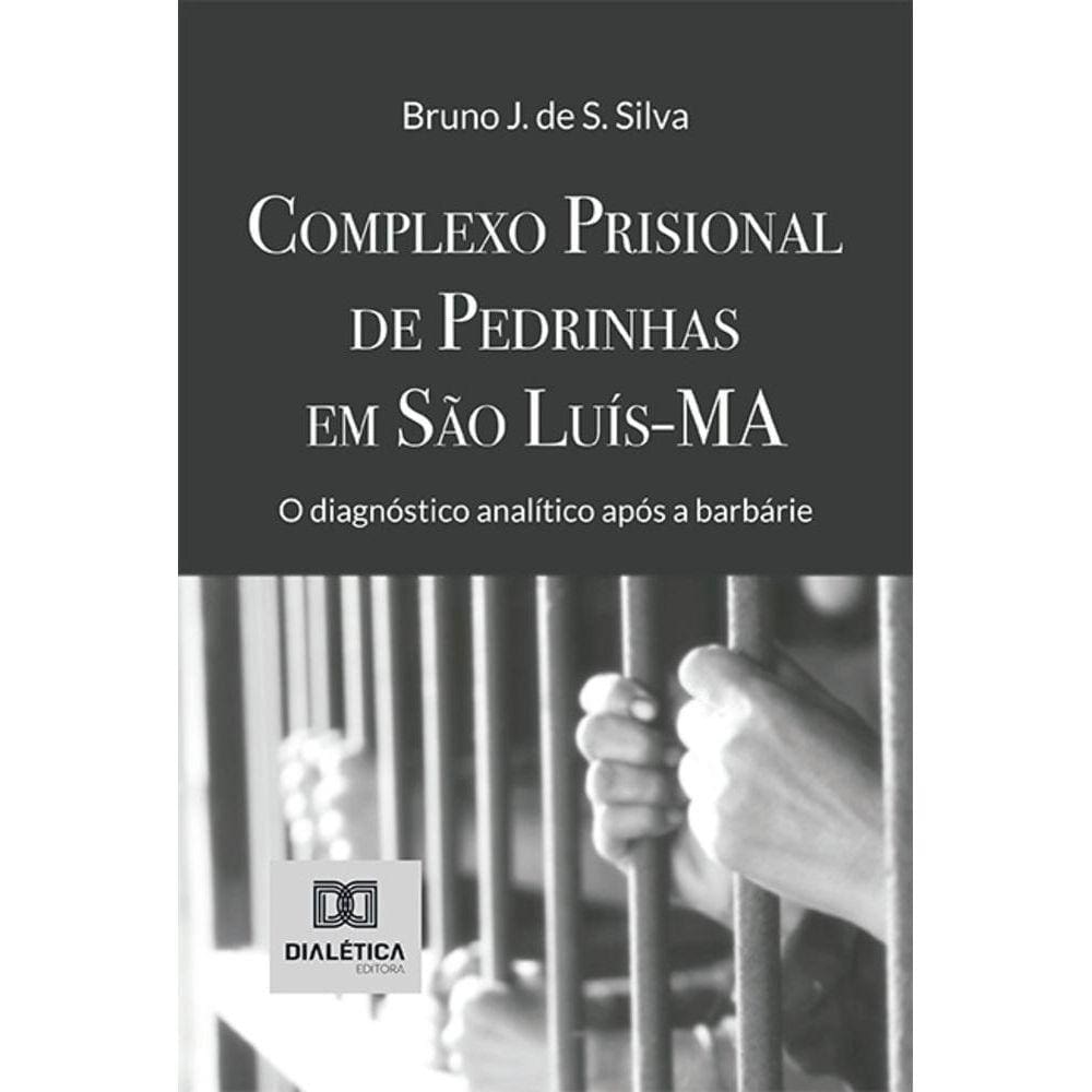 Complexo Prisional de Pedrinhas em São Luís-MA - O diagnóstico analítico após a barbárie