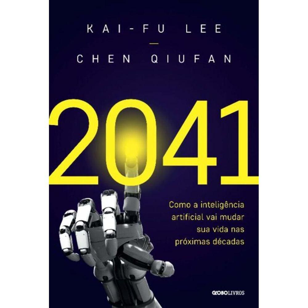 2041 - Como a Inteligência Artificial Vai Mudar Sua Vida Nas Próximas Décadas