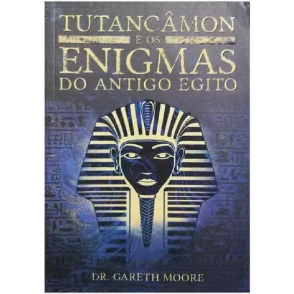 Tutancâmon E Os Enigmas Do Antigo Egito