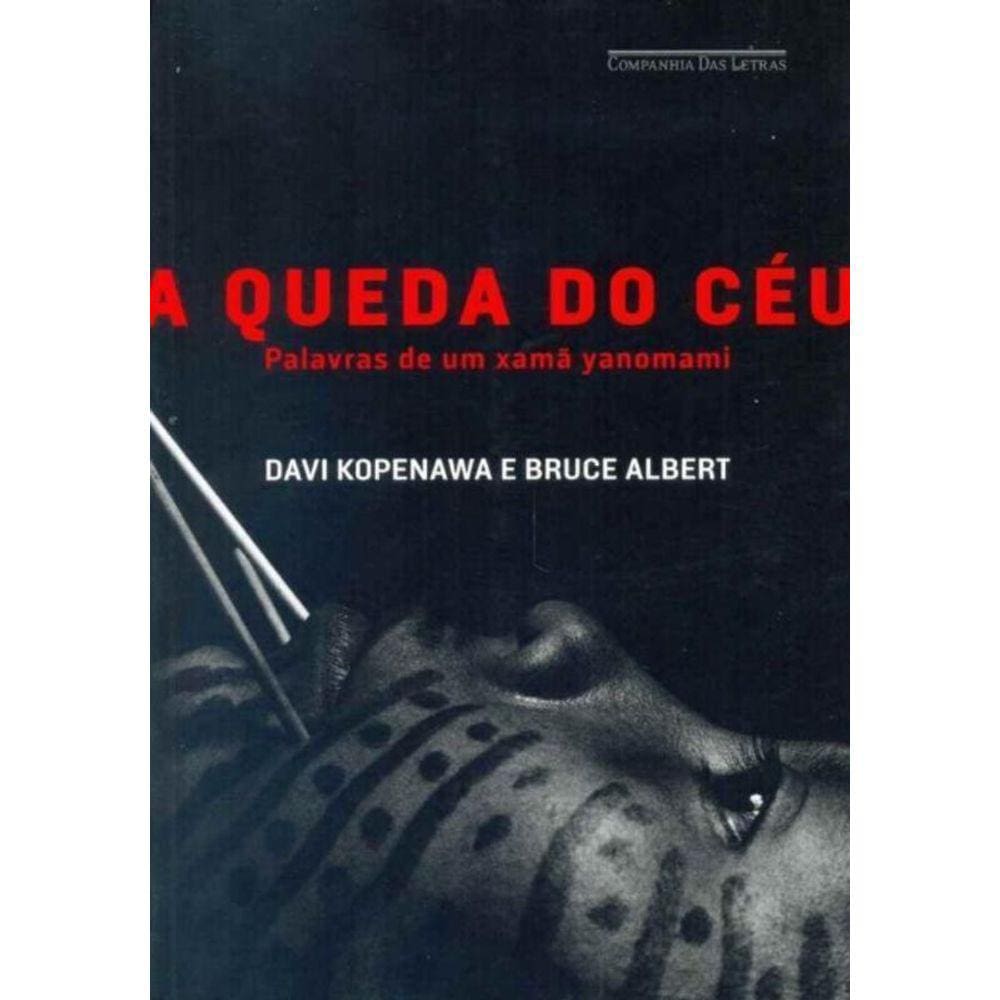 Queda do Céu, a - Palavras de um Xamã Yanomami