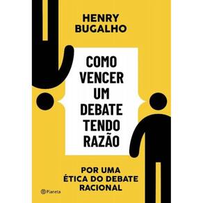 Como Vencer Um Debate Tendo Razão - Por Uma Ética Do Debate Racional