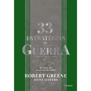33 Estratégias De Guerra - Aprenda Com As Batalhas Da História e Vença Os Desafios Cotidianos