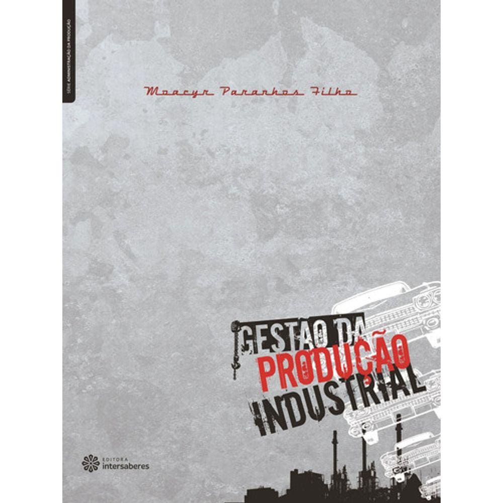 Gestão Da Produção Industrial, De Paranhos Filho, Moacyr. Série Série Administração Da Produção Editora Intersaberes Ltd