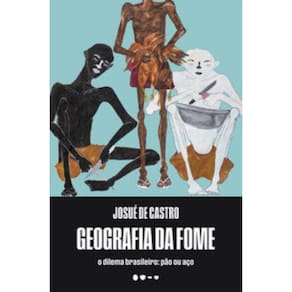 Geografia Da Fome - O Dilema Brasileiro: Pão Ou Aço