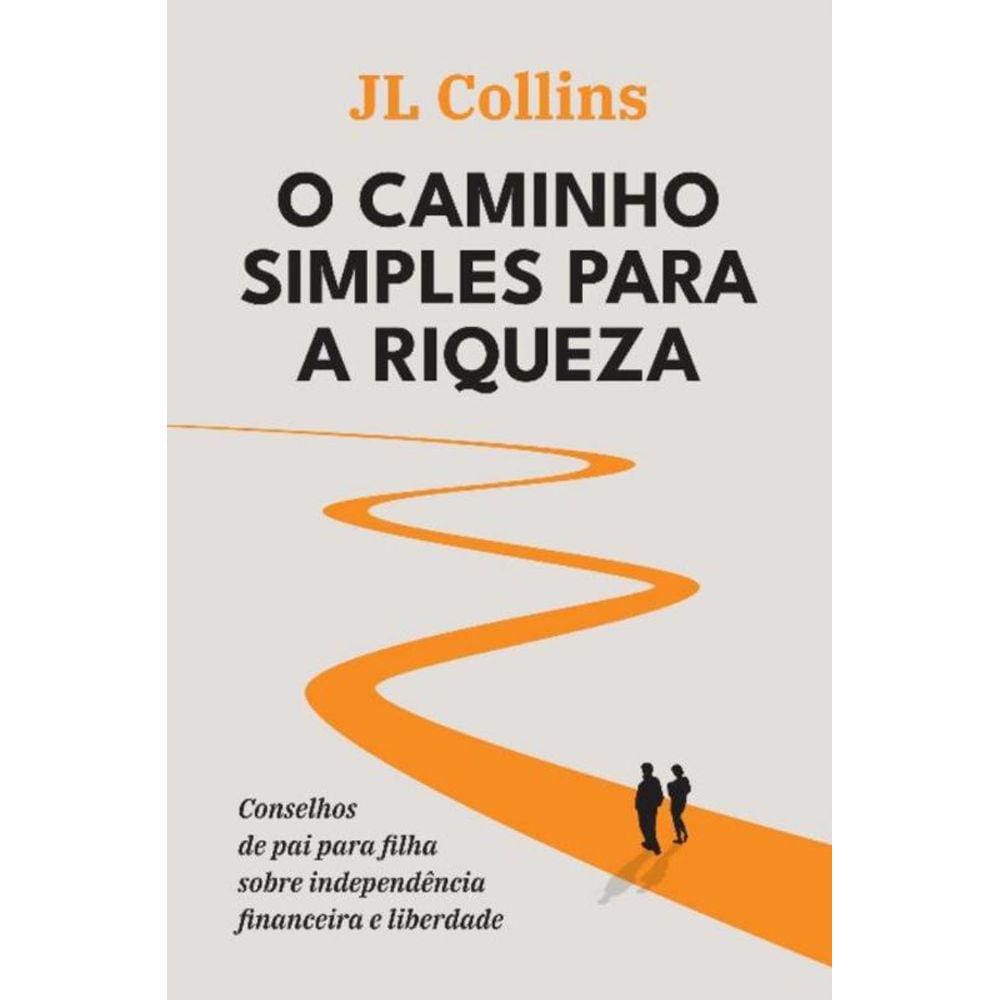 O Caminho Simples Para A Riqueza - Conselhos De Pai Para Filha Sobre Independência Financeira E Libe